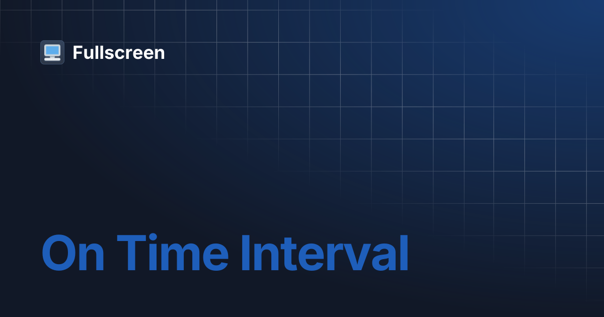 On Time Interval | Fullscreen