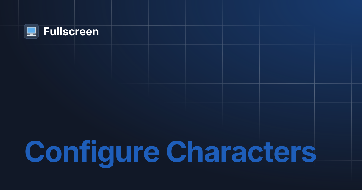 Configure Characters | Fullscreen
