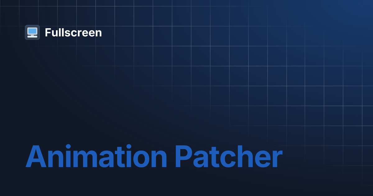 Animation Patcher | Fullscreen