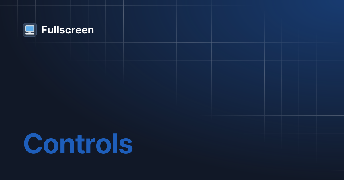 Controls | Fullscreen