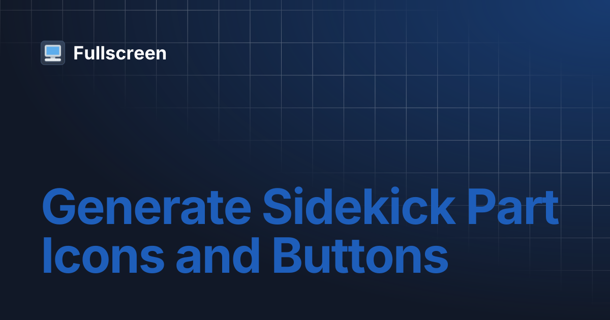 Generate Sidekick Part Icons and Buttons | Fullscreen