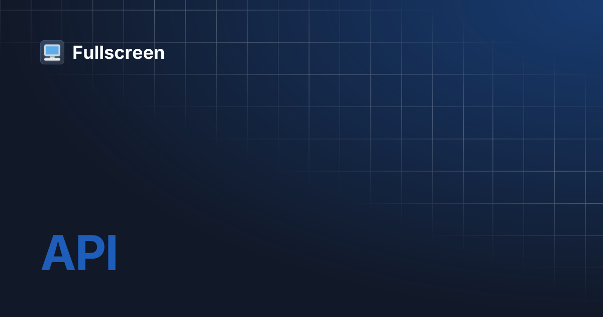 API | Fullscreen